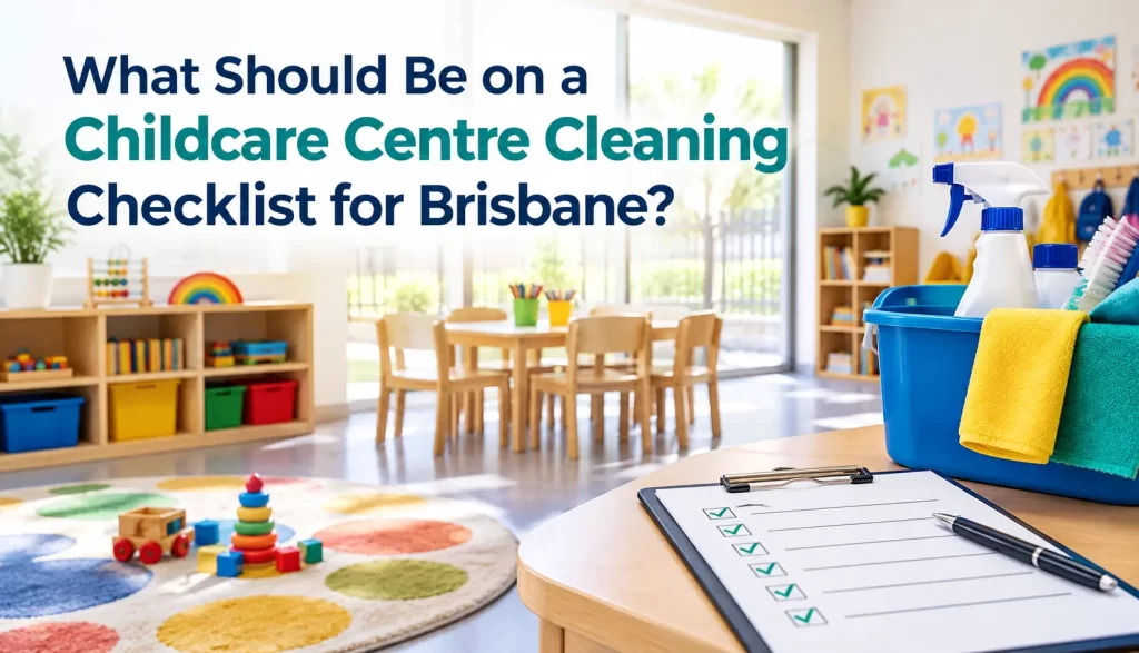 What Should Be on a Childcare Centre Cleaning Checklist for Brisbane?