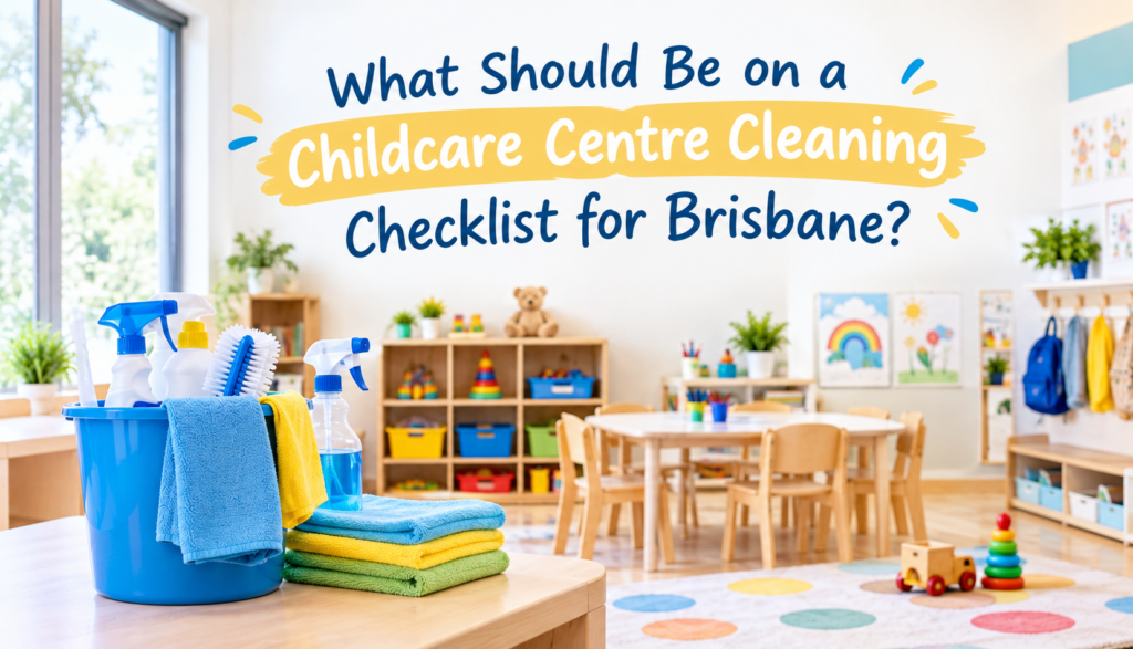 What Should Be on a Childcare Centre Cleaning Checklist for Brisbane?